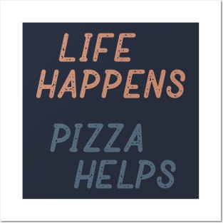 Life Happens Pizza Helps Posters and Art